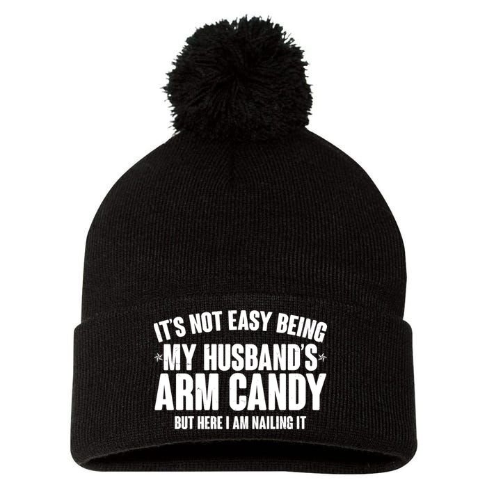 It's Not Easy Being My Husband's Arm Candy But Here I Am Nailing It Pom Pom 12in Knit Beanie