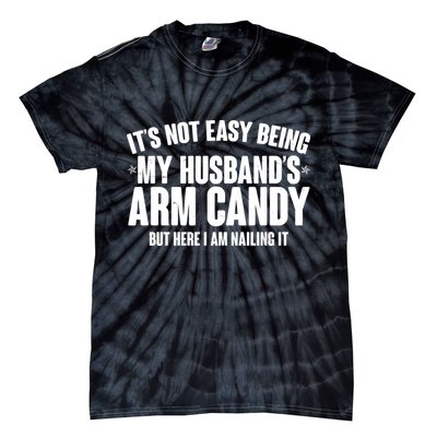 It's Not Easy Being My Husband's Arm Candy But Here I Am Nailing It Tie-Dye T-Shirt
