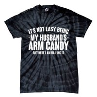 It's Not Easy Being My Husband's Arm Candy But Here I Am Nailing It Tie-Dye T-Shirt