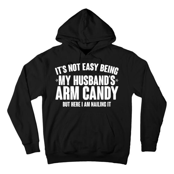 It's Not Easy Being My Husband's Arm Candy But Here I Am Nailing It Tall Hoodie