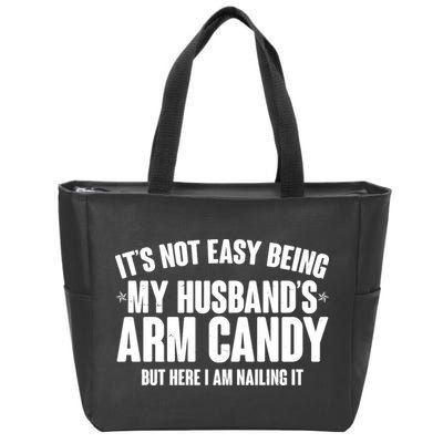 It's Not Easy Being My Husband's Arm Candy But Here I Am Nailing It Zip Tote Bag