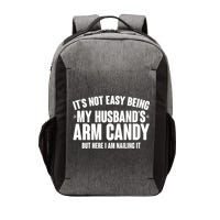 It's Not Easy Being My Husband's Arm Candy But Here I Am Nailing It Vector Backpack