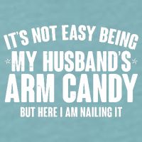 It's Not Easy Being My Husband's Arm Candy But Here I Am Nailing It Sueded Cloud Jersey T-Shirt