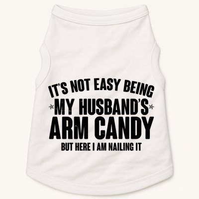 It's Not Easy Being My Husband's Arm Candy But Here I Am Nailing It Doggie Tank