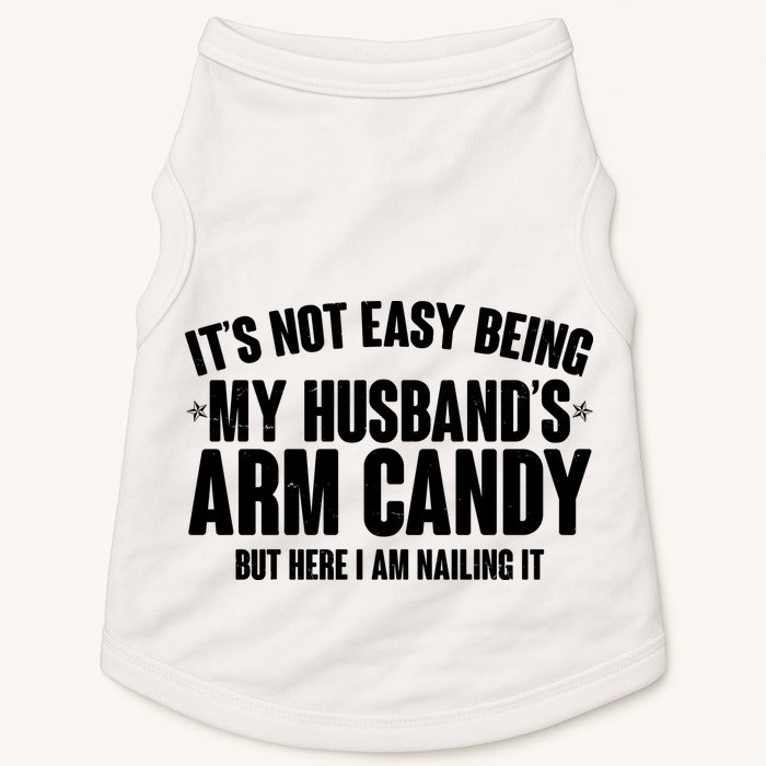 It's Not Easy Being My Husband's Arm Candy But Here I Am Nailing It Doggie Tank