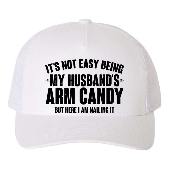 It's Not Easy Being My Husband's Arm Candy But Here I Am Nailing It Yupoong Adult 5-Panel Trucker Hat