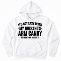It's Not Easy Being My Husband's Arm Candy But Here I Am Nailing It Hoodie