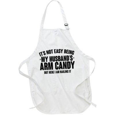 It's Not Easy Being My Husband's Arm Candy But Here I Am Nailing It Apron