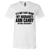 It's Not Easy Being My Husband's Arm Candy But Here I Am Nailing It V-Neck T-Shirt