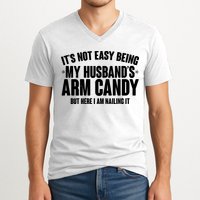 It's Not Easy Being My Husband's Arm Candy But Here I Am Nailing It V-Neck T-Shirt