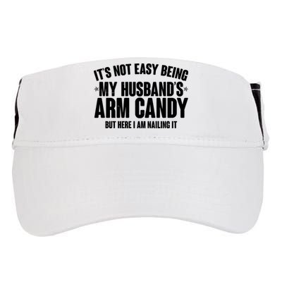 It's Not Easy Being My Husband's Arm Candy But Here I Am Nailing It Adult Drive Performance Visor