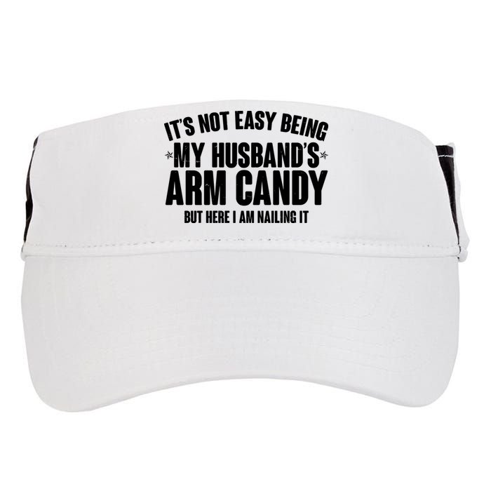 It's Not Easy Being My Husband's Arm Candy But Here I Am Nailing It Adult Drive Performance Visor