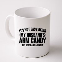 It's Not Easy Being My Husband's Arm Candy But Here I Am Nailing It Mug