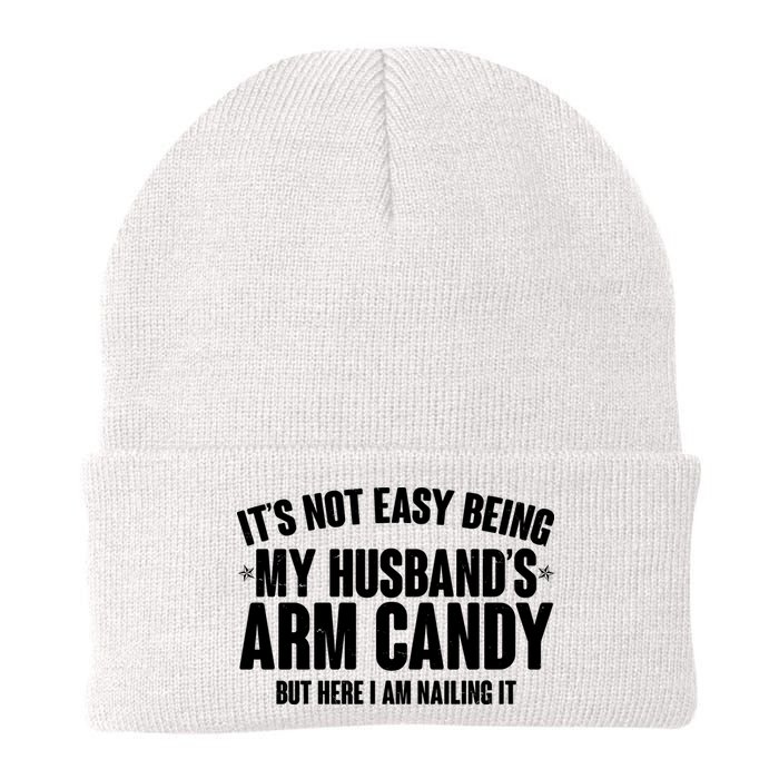 It's Not Easy Being My Husband's Arm Candy But Here I Am Nailing It Beanie