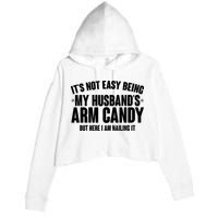 It's Not Easy Being My Husband's Arm Candy But Here I Am Nailing It Crop Fleece Hoodie