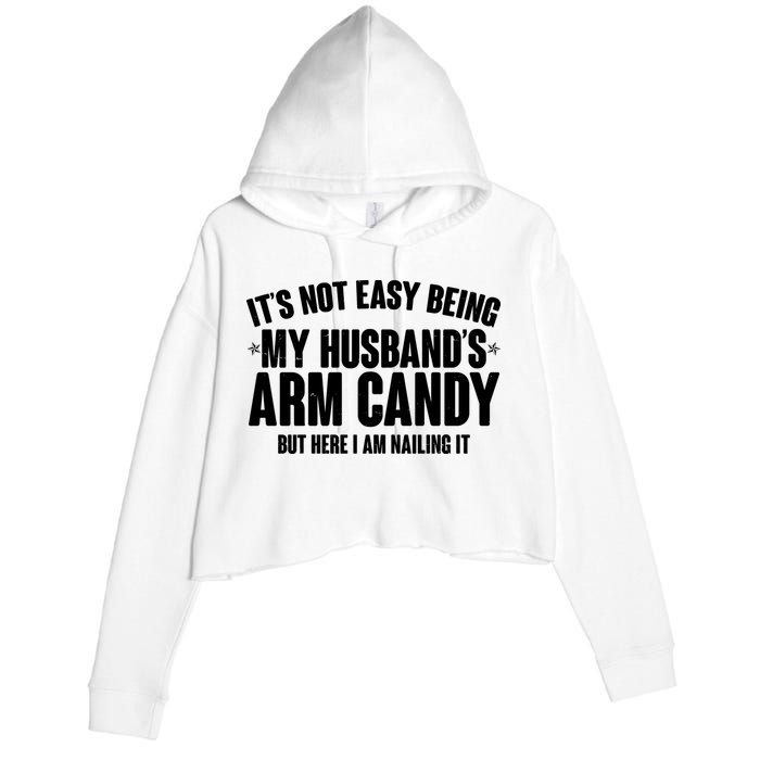 It's Not Easy Being My Husband's Arm Candy But Here I Am Nailing It Crop Fleece Hoodie