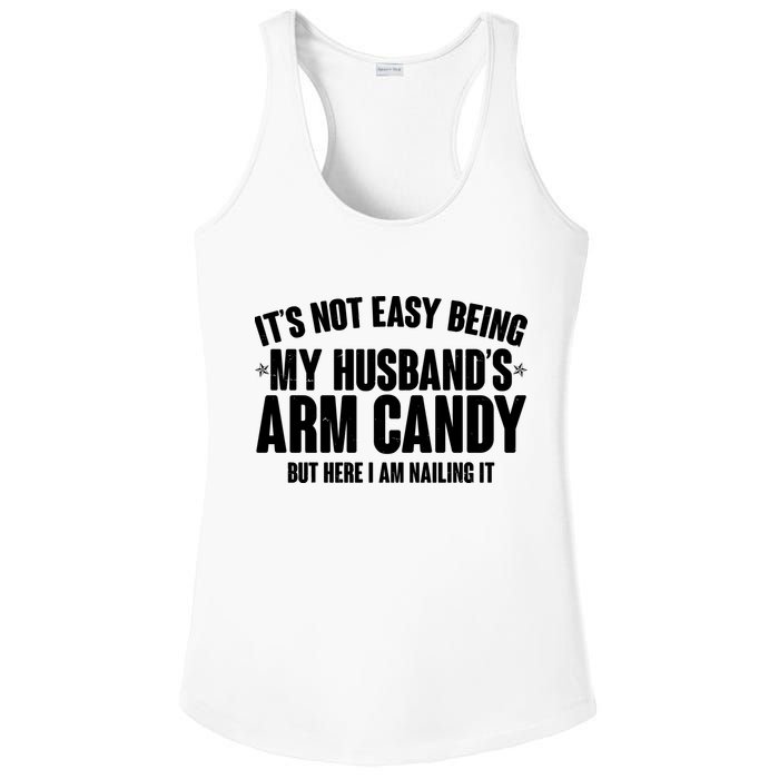 It's Not Easy Being My Husband's Arm Candy But Here I Am Nailing It Ladies PosiCharge Competitor Racerback Tank