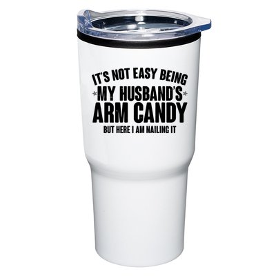 It's Not Easy Being My Husband's Arm Candy But Here I Am Nailing It Tumbler