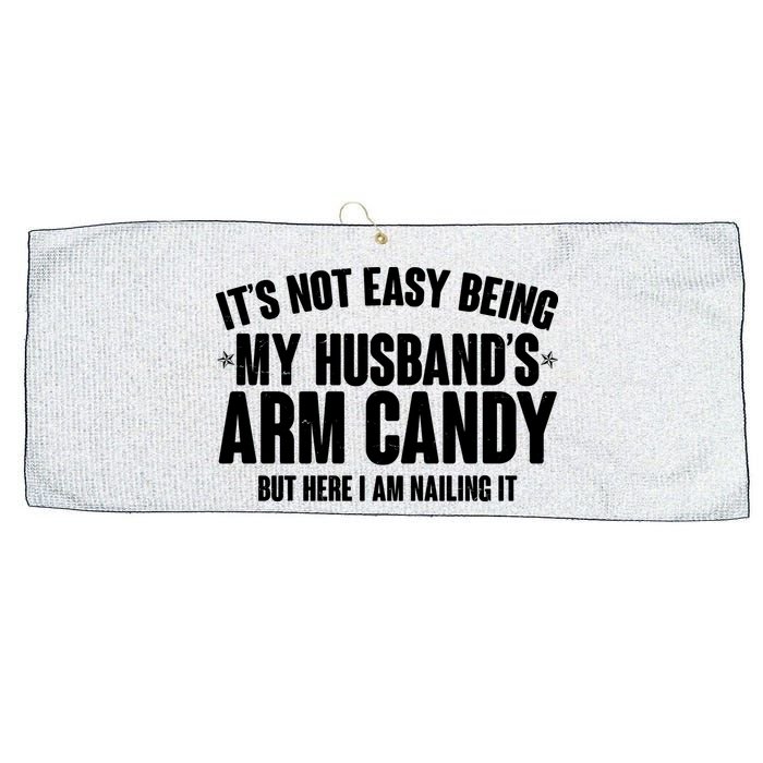 It's Not Easy Being My Husband's Arm Candy But Here I Am Nailing It Large Microfiber Waffle Golf Towel