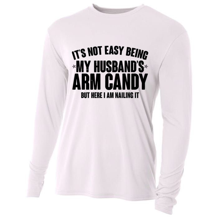 It's Not Easy Being My Husband's Arm Candy But Here I Am Nailing It Cooling Performance Long Sleeve Crew