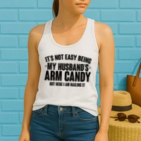 It's Not Easy Being My Husband's Arm Candy But Here I Am Nailing It Womens Tank Top