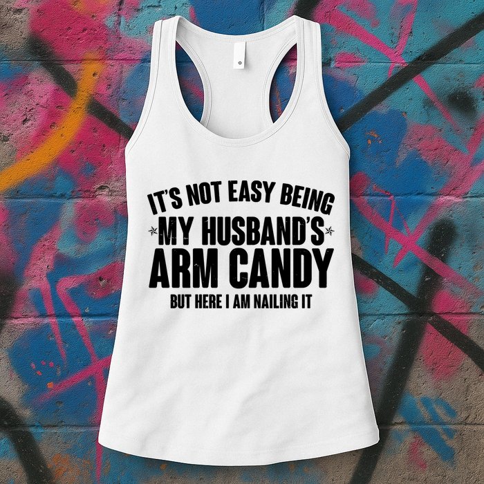 It's Not Easy Being My Husband's Arm Candy But Here I Am Nailing It Womens Tank Top