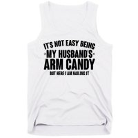 It's Not Easy Being My Husband's Arm Candy But Here I Am Nailing It Tank Top