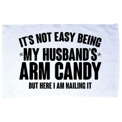 It's Not Easy Being My Husband's Arm Candy But Here I Am Nailing It Microfiber Hand Towel