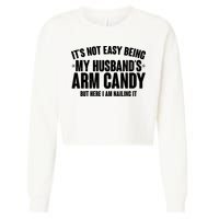 It's Not Easy Being My Husband's Arm Candy But Here I Am Nailing It Cropped Pullover Crew