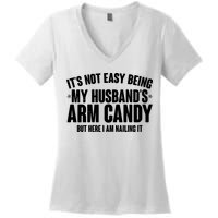 It's Not Easy Being My Husband's Arm Candy But Here I Am Nailing It Women's V-Neck T-Shirt