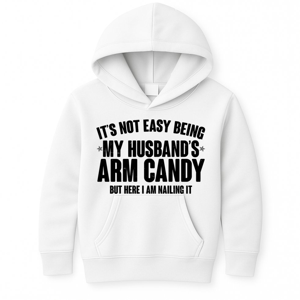 It's Not Easy Being My Husband's Arm Candy But Here I Am Nailing It Kids Hoodie