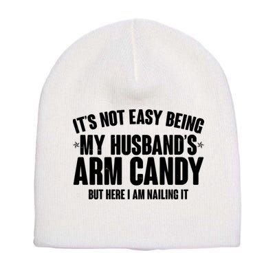 It's Not Easy Being My Husband's Arm Candy But Here I Am Nailing It Short Acrylic Beanie