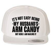 It's Not Easy Being My Husband's Arm Candy But Here I Am Nailing It Wool Snapback Cap