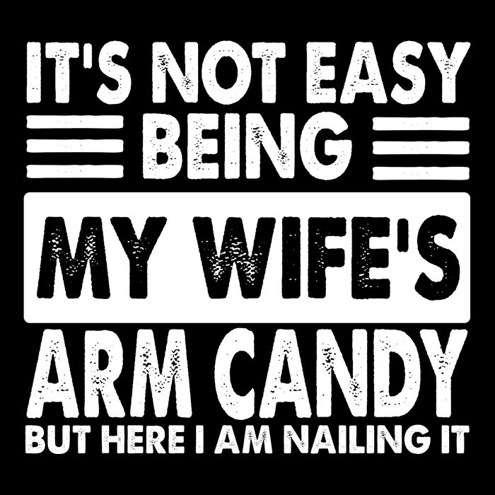 Its Not Easy Being My Wifes Arm Candy But Here I Am Nailing It Funny USA-Made Doggie Bandana
