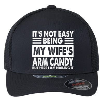 Its Not Easy Being My Wifes Arm Candy But Here I Am Nailing It Funny Flexfit Unipanel Trucker Cap