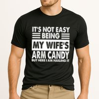 Its Not Easy Being My Wifes Arm Candy But Here I Am Nailing It Funny Performance Shirt
