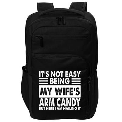 Its Not Easy Being My Wifes Arm Candy But Here I Am Nailing It Funny Impact Tech Backpack