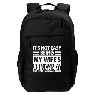 Its Not Easy Being My Wifes Arm Candy But Here I Am Nailing It Funny Backpack