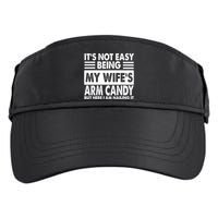 Its Not Easy Being My Wifes Arm Candy But Here I Am Nailing It Funny Adult Drive Performance Visor