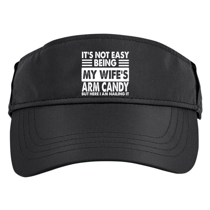 Its Not Easy Being My Wifes Arm Candy But Here I Am Nailing It Funny Adult Drive Performance Visor
