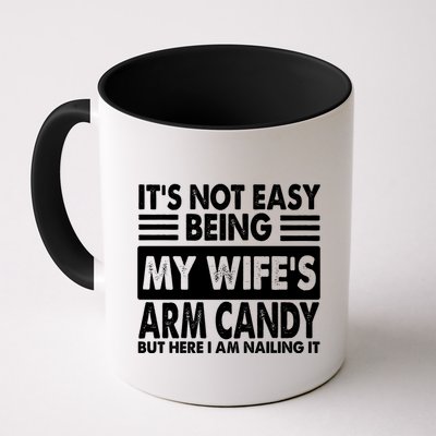 Its Not Easy Being My Wifes Arm Candy But Here I Am Nailing It Funny Mug