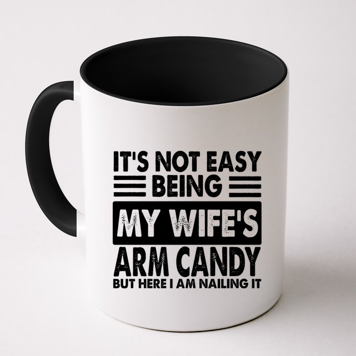 Its Not Easy Being My Wifes Arm Candy But Here I Am Nailing It Funny Mug
