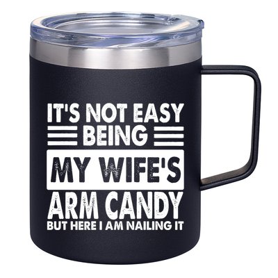 Its Not Easy Being My Wifes Arm Candy But Here I Am Nailing It Funny 12oz Stainless Steel Coffee Mug