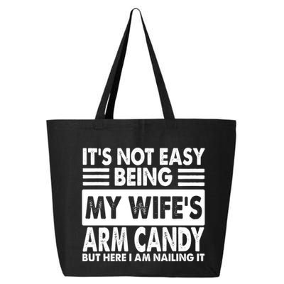 Its Not Easy Being My Wifes Arm Candy But Here I Am Nailing It Funny 25L Jumbo Tote