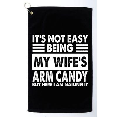 Its Not Easy Being My Wifes Arm Candy But Here I Am Nailing It Funny Golf Towel