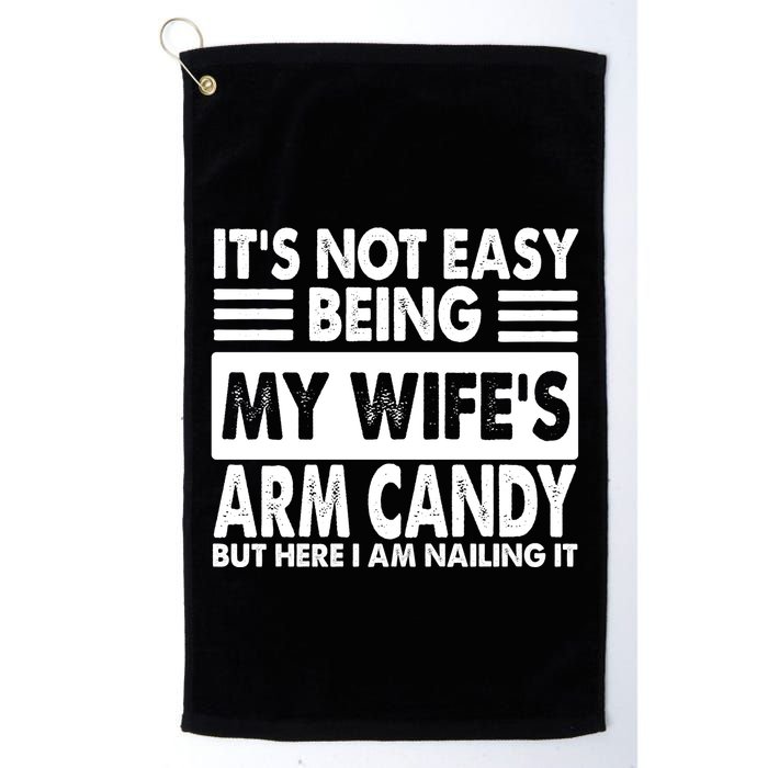 Its Not Easy Being My Wifes Arm Candy But Here I Am Nailing It Funny Golf Towel