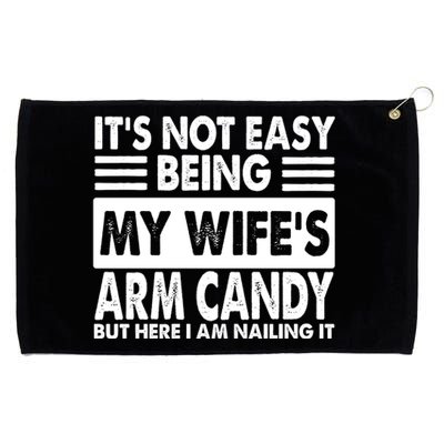 Its Not Easy Being My Wifes Arm Candy But Here I Am Nailing It Funny Grommeted Golf Towel