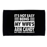 Its Not Easy Being My Wifes Arm Candy But Here I Am Nailing It Funny Microfiber Hand Towel