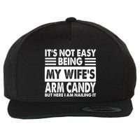 Its Not Easy Being My Wifes Arm Candy But Here I Am Nailing It Funny Wool Snapback Cap