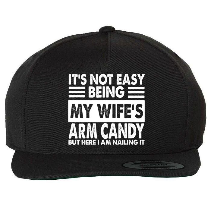 Its Not Easy Being My Wifes Arm Candy But Here I Am Nailing It Funny Wool Snapback Cap